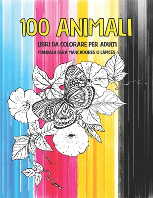 Libri da colorare per adulti - Mandala para marcadores o l�pices - 100 Animali