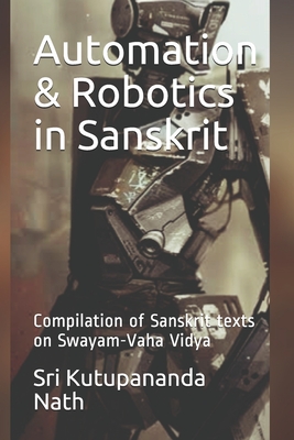 Automation & Robotics in Sanskrit: Compilation of Sanskrit texts on Swayam-Vaha Vidya (Vedic Technology Series)