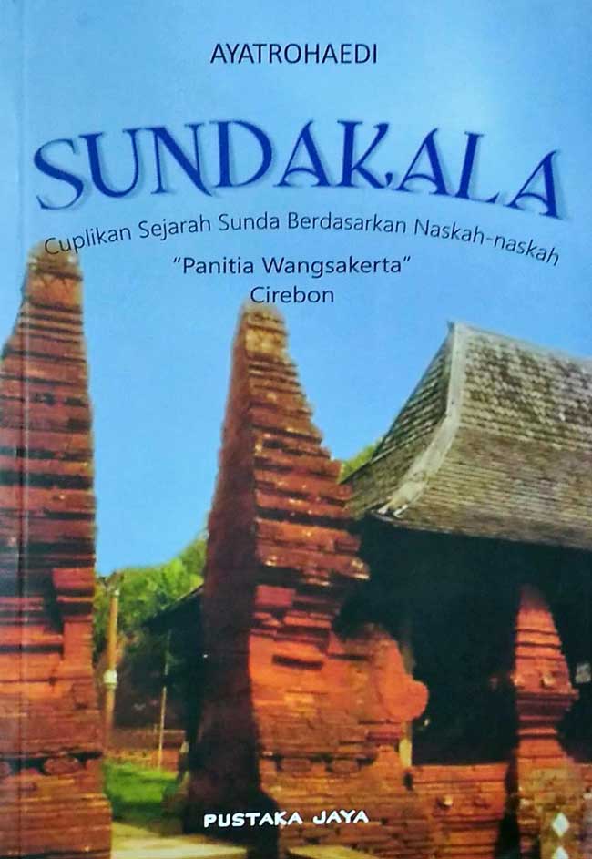 Sundakala: Cuplikan Sejarah Sunda Berdasarkan Naskah-naskah "Panitia Wangsakerta" Cirebon