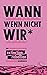 Wann wenn nicht wir*: Ein Extinction Rebellion Handbuch (German Edition)