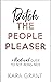 Ditch the People Pleaser: A...