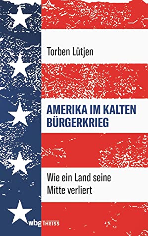 Amerika im Kalten Bürgerkrieg: Wie ein Land seine Mitte verliert (Hardcover)