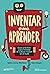 Inventar para aprender: Guía práctica para instalar la cultura maker en el aula (Educación que Aprende) (Spanish Edition)
