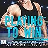 Playing to Win by Stacey Lynn