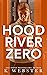 Hood River Zero (Hood River Hoodlums #4)