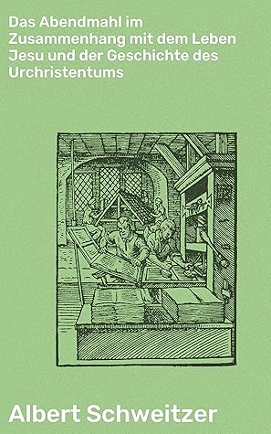 Das Abendmahl im Zusammenhang mit dem Leben Jesu und der Geschichte des Urchristentums: Das Abendmahlsproblem auf Grund der wissenschaftlichen Forschung und der historischen Berichte