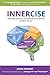 INNERCISE: The New Science to Unlock Your Brain’s Hidden Power