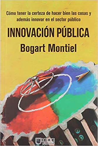 Innovación Pública: Cómo tener la certeza de hacer bien las cosas y además innovar en el sector público