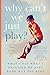 Why Can't We Just Play?: What I Did When I Realized My Kids Were Way Too Busy