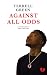 Against All Odds by Terrell Green Against All Odds by Terrell Green