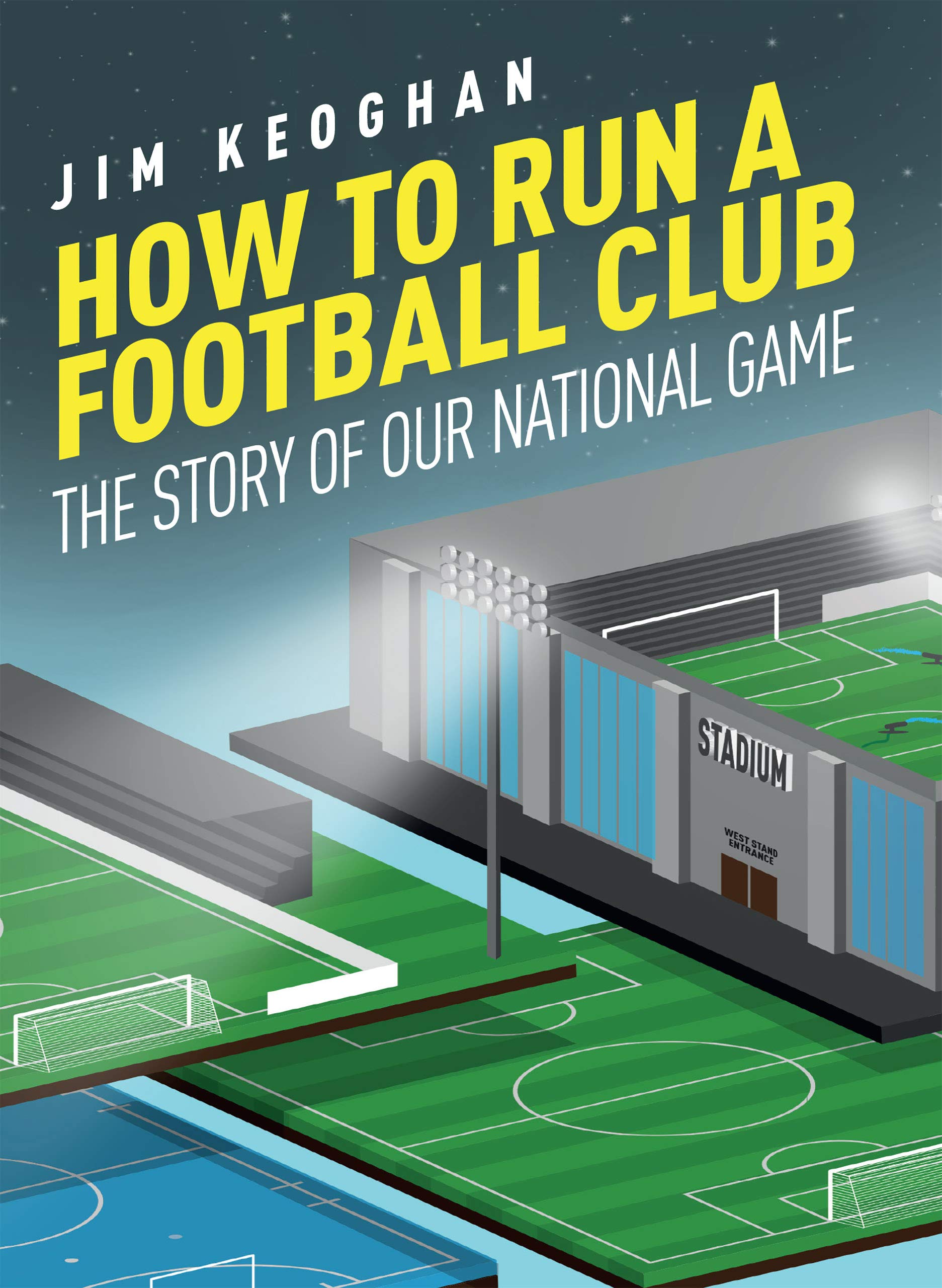 How to Run a Football Club: The Story of Our National Game (Kindle Edition)
