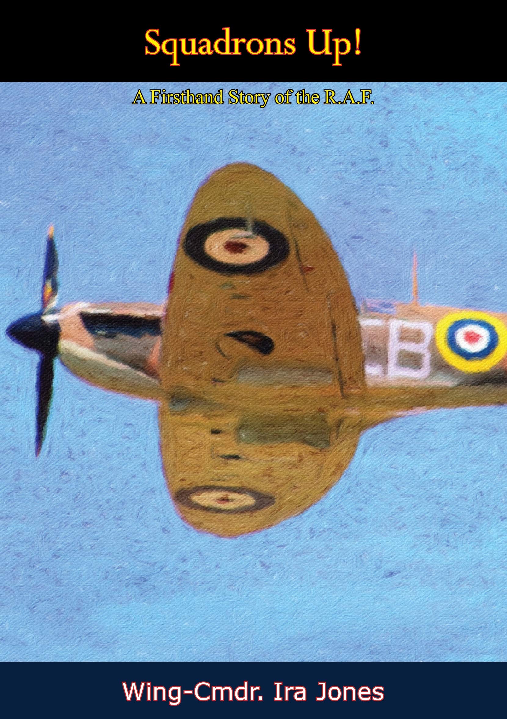 Squadrons Up!: A Firsthand Story of the R.A.F. (Kindle Edition)