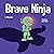 Brave Ninja (Ninja Life Hacks #23)
