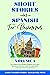Short Stories in Spanish for Beginners: 10 Compelling Short Stories to Learn Spanish, Expand Your Vocabulary, and Have Fun in Easy Ways! (Easy Spanish ... Foreign Languages Through Short Stories)