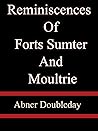 Reminiscences Of Forts Sumter And Moultrie - Abner Doubleday Reminiscences Of Forts Sumter And Moultrie - Abner Doubleday