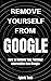 Remove Yourself from Google: How to remove Your Personal Information from Google