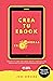 Crea tu eBook en 24 horas by José Servera