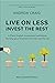 Live on Less, Invest the Rest: A Plain English workbook for sorting out your personal finances, once and for all.