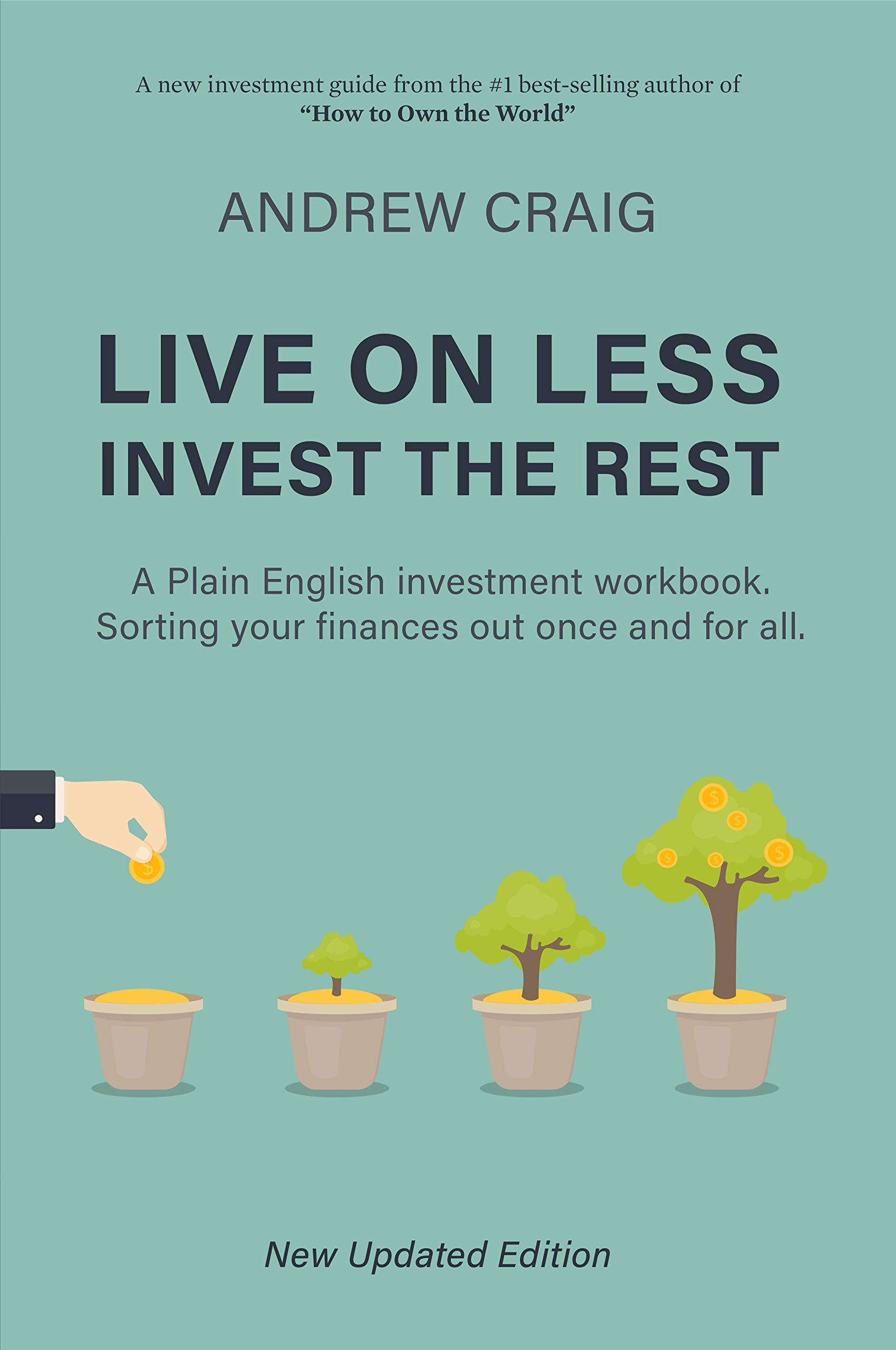 Live on Less, Invest the Rest: A Plain English workbook for sorting out your personal finances, once and for all. (Kindle Edition)