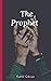 The Prophet by Kahlil Gibran The Prophet by Kahlil Gibran