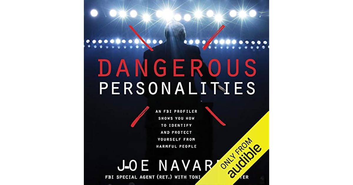 Dangerous Personalities An FBI Profiler Shows You How To Identify And 