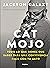 Cat Mojo: Todo lo que tienes que saber para una convivencia feliz con tu gato (Spanish Edition)