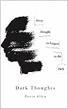 Dark Thoughts: Every thought is formed in the dark