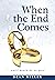 When the End Comes by Dean Miller When the End Comes by Dean Miller