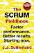 The Scrum Fieldbook: Faster performance. Better results. Starting now.