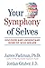 Your Symphony of Selves: Discover and Understand More of Who We Are