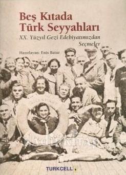 Beş Kıtada Türk Seyyahları: XX. Yüzyıl Gezi Edebiyatımızdan Seçmeler