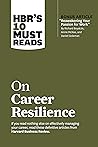 HBR's 10 Must Reads on Career Resilience by Harvard Business Review