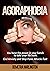AGORAPHOBIA: You have the power in your hands to take your life back - End Anxiety and Stop Panic Attacks Fast