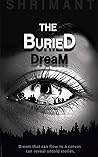 The Buried Dream by Shrimant The Buried Dream by Shrimant