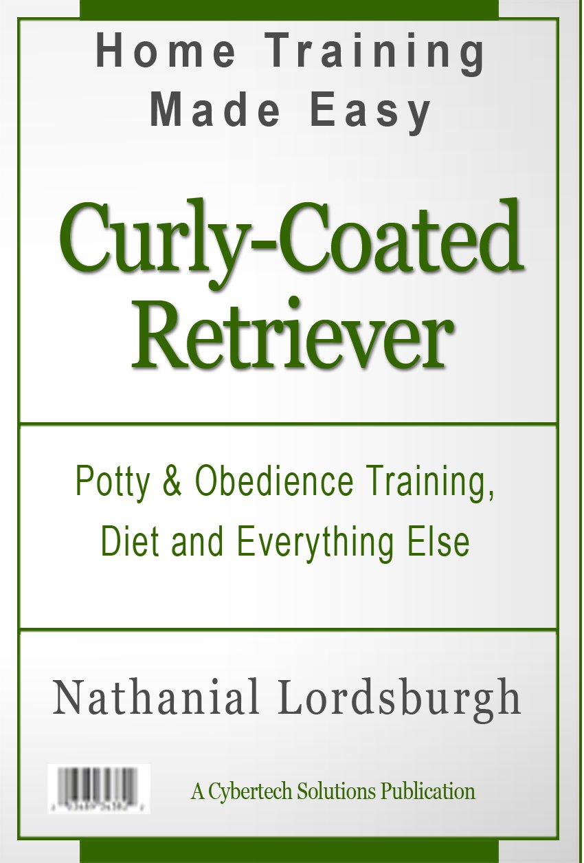 Potty And Obedience Training, Diet And Everything Else For Your Curly Coated Retriever (Kindle Edition)
