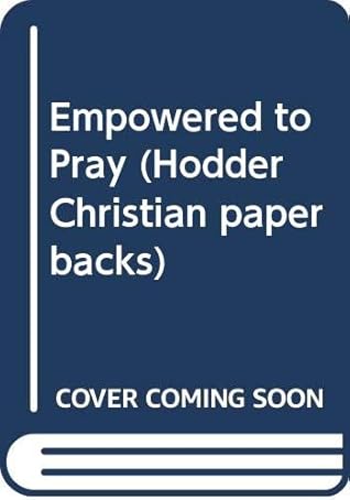 Empowered to Pray (Hodder Christian paperbacks)