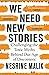We Need New Stories: Challenging the Toxic Myths Behind Our Age of Discontent