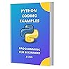 PYTHON CODING EXAMPLES: PROGRAMMING FOR BEGINNERS