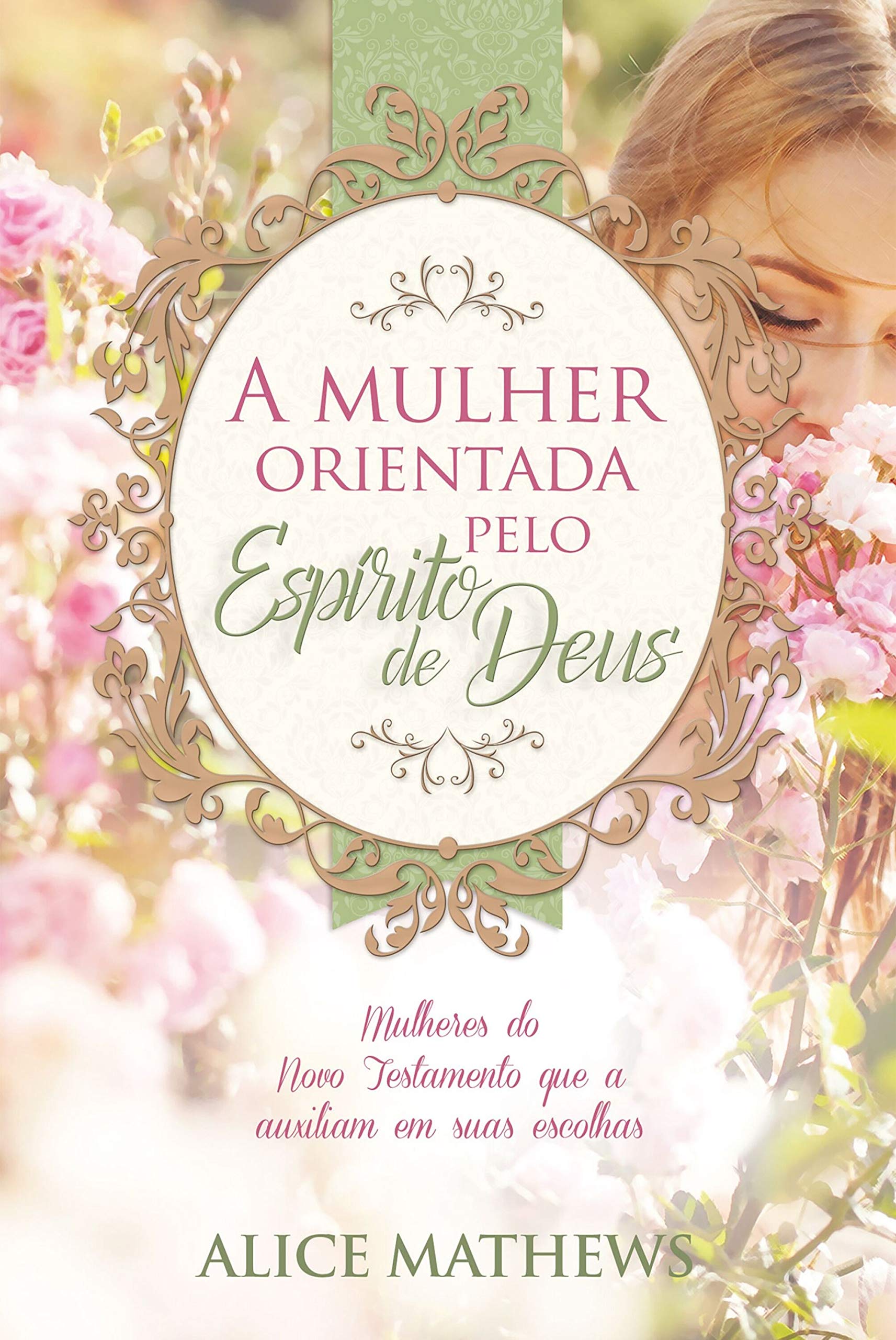 A mulher orientada pelo Espírito de Deus: Mulheres do Novo Testamento que a auxiliam em suas escolhas (Portuguese Edition)