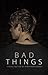 Bad Things