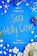 Sea Holly Cove: Week Three: Summer Love