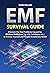 EMF: Survival Guide. Discover the Real Problems Caused by Modern Radiation (5g, Wifi, Cell Phones etc.), to Protect Yourself and People Around you Better