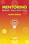 Mentoring Mindset, Skills and Tools: Make It Easy for Mentors and Mentees Mentoring Mindset, Skills and Tools: Make It Easy for Mentors and Mentees