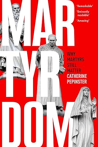 Martyrdom: Why Martyrs Still Matter