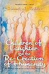Children of Laughter and the Re-Creation of Humanity: The Theological Vision and Logic of Paul’s Letter to the Galatians