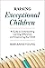 Raising Exceptional Children: A Guide to Understanding Learning Differences and Empowering Your Child
