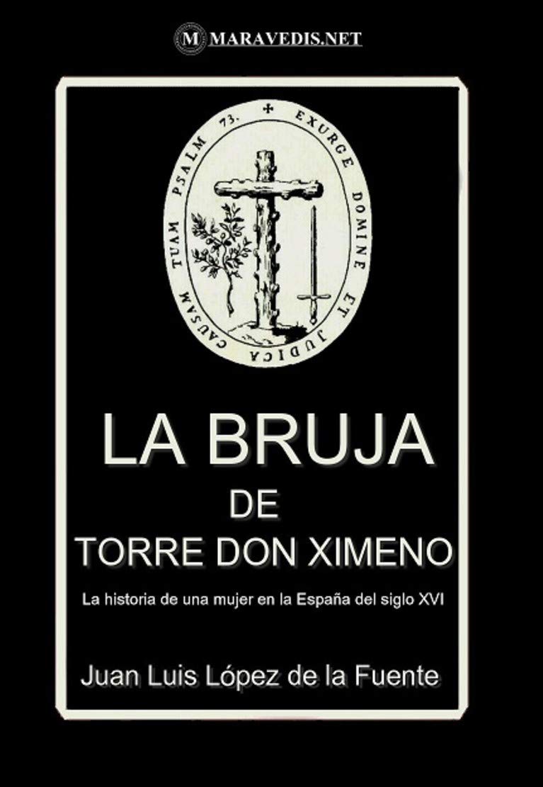 La Bruja de Torre don Ximeno: La historia de una mujer en la España del siglo XVI (Spanish Edition)