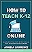 How to Teach K-12 Online: H...