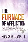 The Furnace of Affliction:How God Uses Our Pain and Suffering for His Purpose