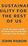 Book cover for Sustainability for the Rest of Us: Your No-Bullsh*t, Five-Point Plan for Saving the Planet